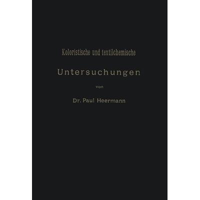 Koloristische und textilchemische Untersuchungen, Taschenbuch von Paul Heermann, Springer Berlin, 978-3-642-47191-9