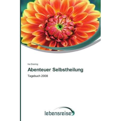 Abenteuer Selbstheilung, Taschenbuch von Ina Doering, Verlag Lebensreise, 978-3-639-68117-8