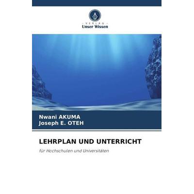 LEHRPLAN UND UNTERRICHT, Taschenbuch von Nwani Akuma,Joseph E. Oteh, Verlag Unser Wissen, 978-620-5-43846-6