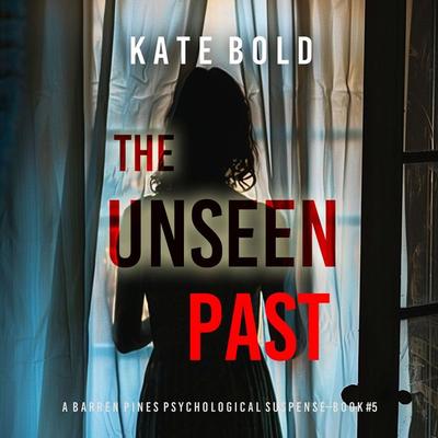 The Unseen Past (A Barren Pines Psychological Suspense—Book & 5): An absolutely engrossing psychological thriller packed with twists you'll never see