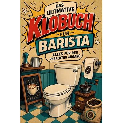 Das ultimative Klobuch für Barista, Taschenbuch von Alexander Schäfer, Tiptop, 978-3-696-10148-0