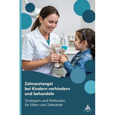 Zahnarztangst bei Kindern verhindern und behandeln, Taschenbuch von Felice Schäfer, Epubli, 978-3-565-10747-6