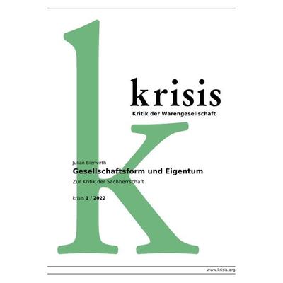 Krisis - Beiträge zur Kritik der Warengesellschaft / Gesellschaftsform und Eigentum - Krisis 1/ 2022, Taschenbuch von Julian Bierwirth, Epubli,