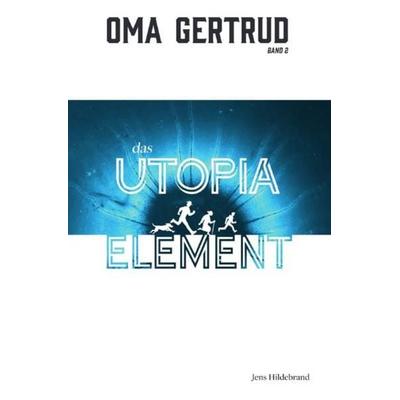 Oma Gertrud / Oma Gertrud: Das Utopia-Element (Band 2), Taschenbuch von Jens Hildebrand, Epubli, 978-3-7502-4846-5