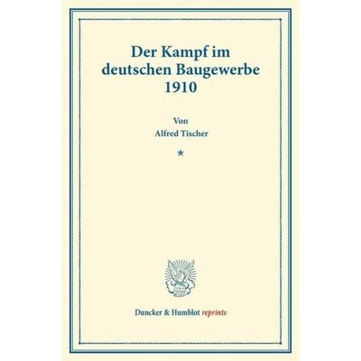 Der Kampf im deutschen Baugewerbe 1910., Taschenbuch von Alfred Tischer, Duncker & Humblot, 978-3-428-16044-0