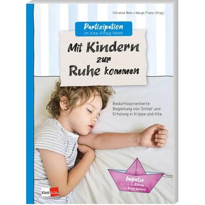Partizipation im Kita-Alltag leben: Mit Kindern zur Ruhe kommen, Taschenbuch von Christine Betz, Klett Kita GmbH, 978-3-96046-200-2