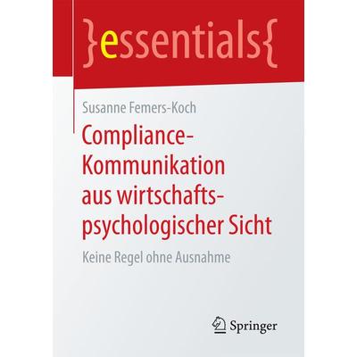 Compliance-Kommunikation aus wirtschaftspsychologischer Sicht, Taschenbuch von Susanne Femers-Koch, Springer Fachmedien Wiesbaden GmbH,
