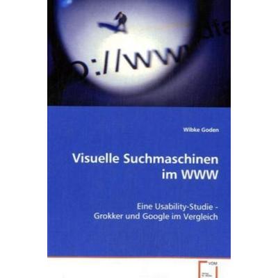 Goden Wibke: Visuelle Suchmaschinen im WWW, Taschenbuch von Wibke Goden, VDM, 978-3-8364-6491-8