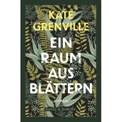 Ein Raum aus Blättern, Gebundene Ausgabe von Kate Grenville, Nagel & Kimche, 978-3-312-01234-3