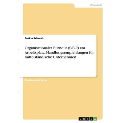 Organisationaler Burnout (OBO) am Arbeitsplatz. Handlungsempfehlungen für mittelständische Unternehmen, Taschenbuch von Saskia Schwab, GRIN,