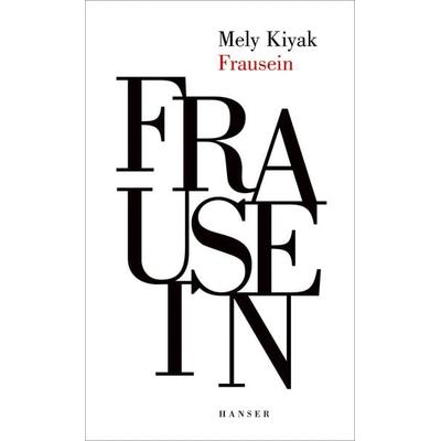 Frausein, Gebundene Ausgabe von Mely Kiyak, Carl Hanser, 978-3-446-26746-6