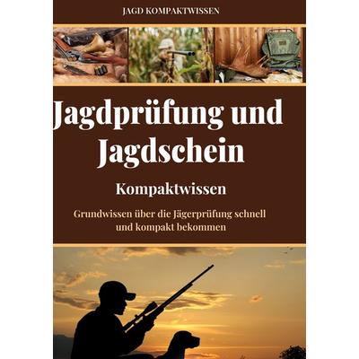 Jagdprüfung und Jagdschein (Kompaktwissen), Gebundene Ausgabe von Jagd Kompaktwissen, BoD – Books on Demand, 978-3-7557-8140-0