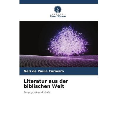 Literatur aus der biblischen Welt, Taschenbuch von Neri de Paula Carneiro, Verlag Unser Wissen, 978-620-5-93530-9