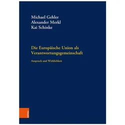 Die Europäische Union als Verantwortungsgemeinschaft, Fachbücher von Michael Gehler, Alexander Merkl, Kai Schinke