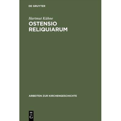 Ostensio reliquiarum, Gebundene Ausgabe von Hartmut Kühne, De Gruyter, 978-3-11-016569-2