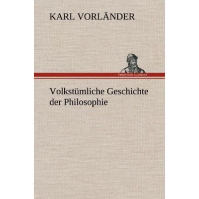Volkstümliche Geschichte der Philosophie, Gebundene Ausgabe von Karl Vorländer, Tredition, 978-3-8472-6842-0