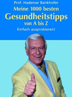 Bankhofer, Prof. Hademar - Meine 1000 besten Gesundheitstipps von A bis Z: Einfach ausprobieren! - Preis vom 30.09.2026 09:01:18 h