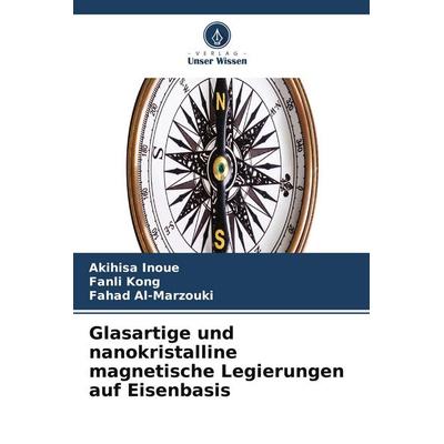 Glasartige und nanokristalline magnetische Legierungen auf Eisenbasis, Taschenbuch von Akihisa Inoue,Fanli Kong,Fahad Al-Marzouki, Verlag Unser Wissen