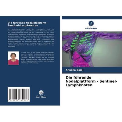 Die führende Nodalplattform - Sentinel-Lymphknoten, Taschenbuch von Anubha Bajaj, Verlag Unser Wissen, 978-620-4-46091-8