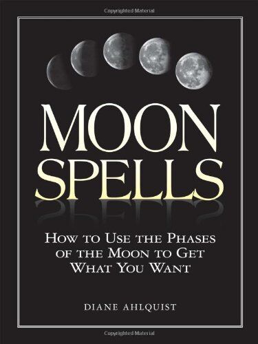 Diane Ahlquist - Moon Spells: How to Use the Phases of the Moon to Get What You Want - Preis vom 13.10.2026 19:28:25 h