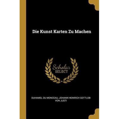 Die Kunst Karten Zu Machen, Taschenbuch von Duhamel Du Monceau,Johann Heinrich Gottlob Justi, Creative Media Partners, LLC, 978-0-270-76616-5