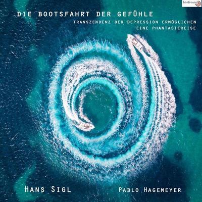 Die Bootsfahrt der Gefühle - Pablo Hagemeyer,Hans Sigl, Audio, 4061707529559