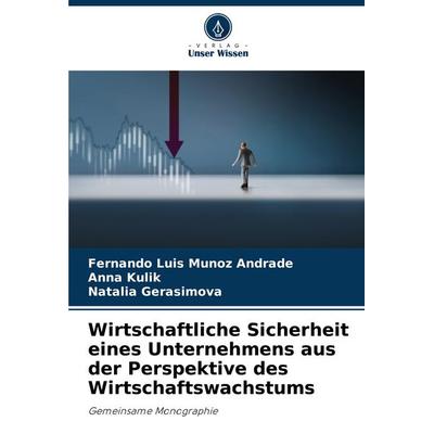 Wirtschaftliche Sicherheit eines Unternehmens aus der Perspektive des Wirtschaftswachstums, Taschenbuch von Fernando Luis Munoz Andrade,Anna