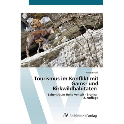 Tourismus im Konflikt mit Gams- und Birkwildhabitaten, Taschenbuch von Johann Fraiss, AV Akademikerverlag, 978-620-8-85681-6