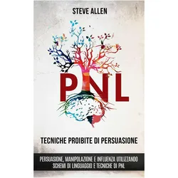 Tecniche proibite di persuasione, manipolazione e influenza utilizzando schemi di linguaggio e, Ratgeber von Steve Allen