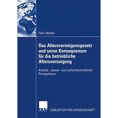 Das Altersvermögensgesetz und seine Konsequenzen für die betriebliche Altersversorgung, Taschenbuch von Felix Welker, Deutscher Universitätsverlag,