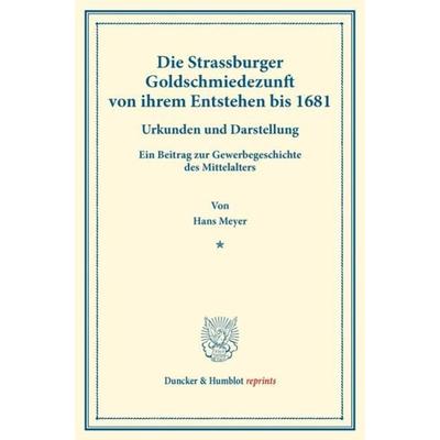 Die Strassburger Goldschmiedezunft von ihrem Entstehen bis 1681., Taschenbuch von Hans Meyer, Duncker & Humblot, 978-3-428-17682-3