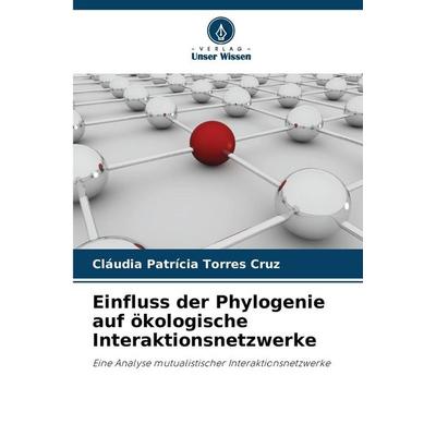 Einfluss der Phylogenie auf ökologische Interaktionsnetzwerke, Taschenbuch von Cláudia Patrícia Torres Cruz, Verlag Unser Wissen, 978-620-9-13498-2
