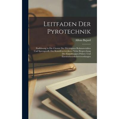 Leitfaden Der Pyrotechnik, Gebundene Ausgabe von Alfons Bujard, Legare Street Press, 978-1-01-542424-1
