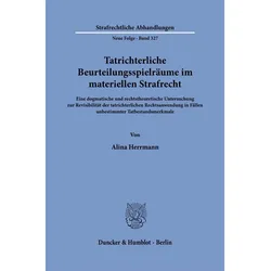 Tatrichterliche Beurteilungsspielrume im materiellen Strafrecht, Fachbücher von Alina Herrmann