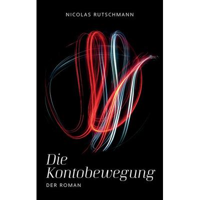 Die Kontobewegung, Taschenbuch von Nicolas Rutschmann, Tredition, 978-3-347-61901-2
