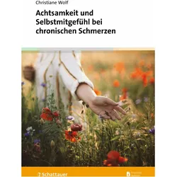 Achtsamkeit und Selbstmitgefühl bei chronischen Schmerzen, Ratgeber von Christiane Wolf