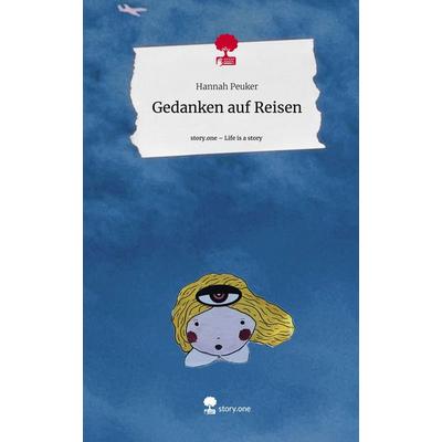 Gedanken auf Reisen. Life is a Story - story.one, Gebundene Ausgabe von Hannah Peuker, Storylution, 978-3-7115-6460-3