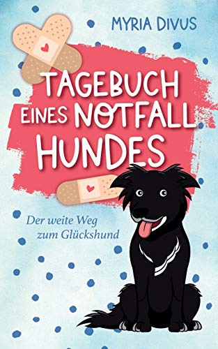 Myria Divus - Tagebuch eines Notfallhundes: Der weite Weg zum Glückshund - Preis vom 09.10.2026 07:28:09 h