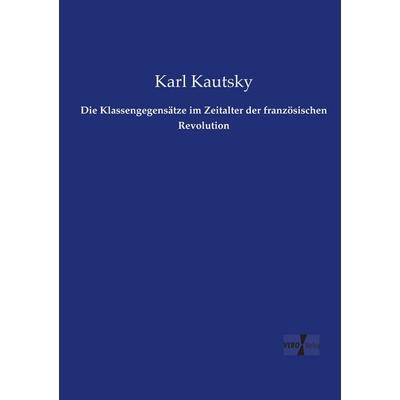 Die Klassengegensätze im Zeitalter der französischen Revolution, Taschenbuch von Karl Kautsky, Vero Verlag, 978-3-7372-1751-4