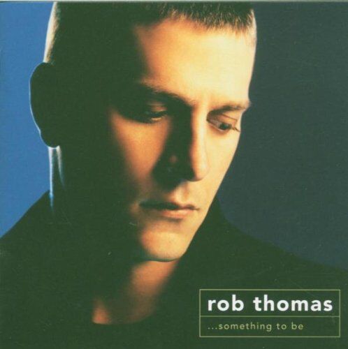 Rob Thomas - Something to Be - Preis vom 08.10.2026 07:26:42 h