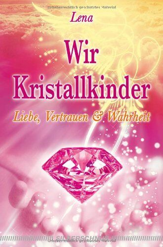 Lena Giger - Wir Kristallkinder: Liebe, Vertrauen und Wahrheit - Preis vom 09.10.2026 07:28:09 h