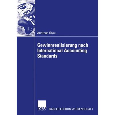 Gewinnrealisierung nach International Accounting Standards, Taschenbuch von Andreas Grau, Deutscher Universitätsverlag, 978-3-8244-7705-0