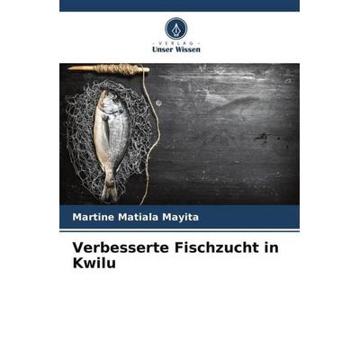 Verbesserte Fischzucht in Kwilu, Taschenbuch von Martine Matiala Mayita, Verlag Unser Wissen, 978-620-5-17471-5
