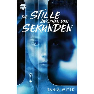 Die Stille zwischen den Sekunden, Taschenbuch von Tania Witte, Arena, 978-3-401-51310-2
