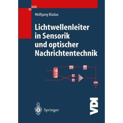 Lichtwellenleiter in Sensorik und optischer Nachrichtentechnik, Taschenbuch von Wolfgang Bludau, Springer Berlin, 978-3-642-72067-3