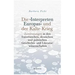 Die »Interpreten Europas« und der Kalte Krieg, Fachbücher von Barbara Picht