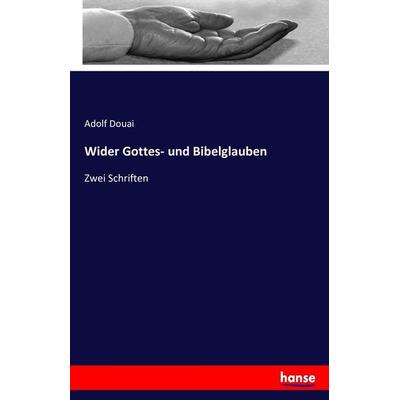 Wider Gottes- und Bibelglauben, Taschenbuch von Adolf Douai, Hansebooks, 978-3-7433-3262-1