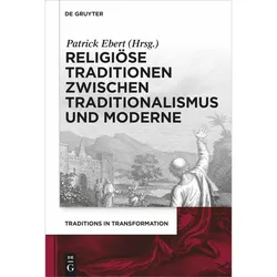Religiöse Traditionen zwischen Traditionalismus und Moderne, Fachbücher von Patrick Ebert