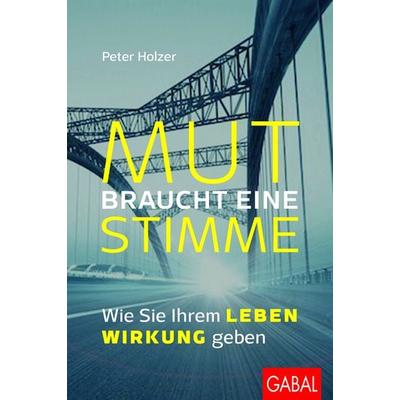Mut braucht eine Stimme, Gebundene Ausgabe von Peter Holzer, Gabal, 978-3-86936-797-2