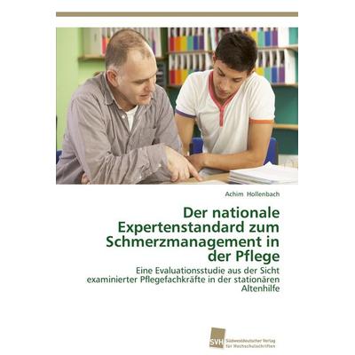 Der nationale Expertenstandard zum Schmerzmanagement in der Pflege, Taschenbuch von Achim Hollenbach, Südwestdeutscher Verlag für Hochschulschriften,
